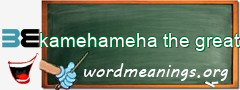 WordMeaning blackboard for kamehameha the great